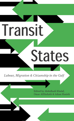 Transit States : Labour, Migration and Citizenship in the Gulf