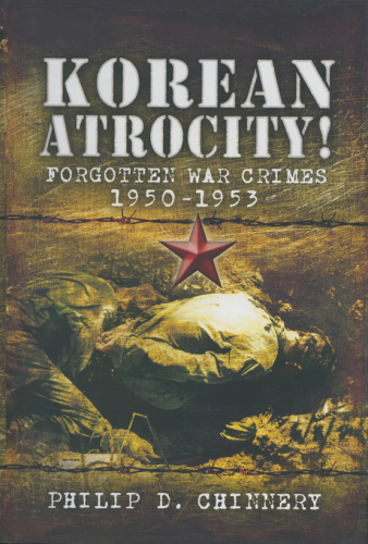 Korean Atrocity! : Forgotten War Crimes 1950-1953