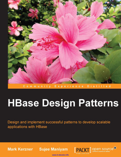 HBase Design Patterns: Design and implement successful patterns to develop scalable applications with HBase