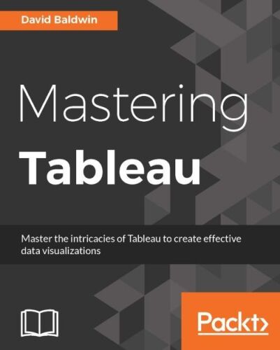 Mastering Tableau: Smart Business Intelligence techniques to get maximum insights from your data