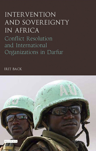 Intervention and Sovereignty in Africa: Conflict Resolution and International Organisations in Darfur
