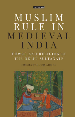 Muslim Rule in Medieval India: Power and Religion in the Delhi Sultanate