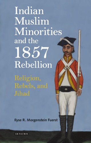 Indian Muslim minorities and the 1857 Rebellion: religion, rebels, and jihad