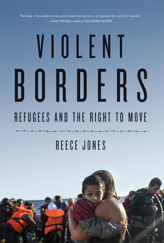 Violent Borders: Refugees and the Right to Move