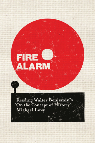 Fire Alarm: Reading Walter Benjamin’s ‘On the Concept of History’