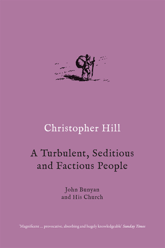 A Turbulent, Seditious and Factious People: John Bunyan and His Church