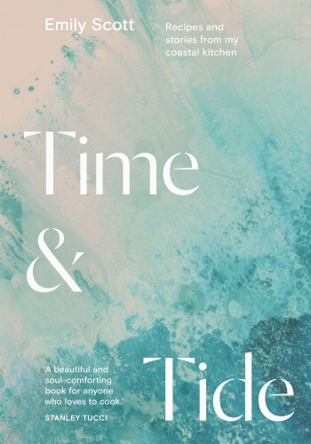 Time & Tide: Recipes and stories from my coastal kitchen