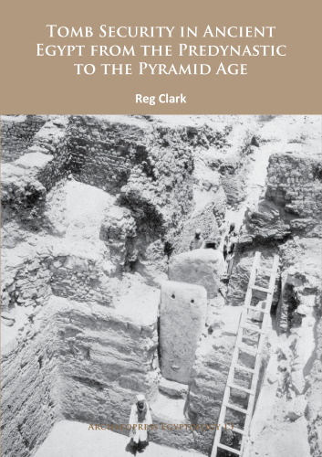 Tomb Security in Ancient Egypt from the Predynastic to the Pyramid Age