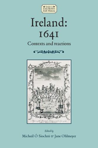 Ireland: 1641 : Contexts and Reactions