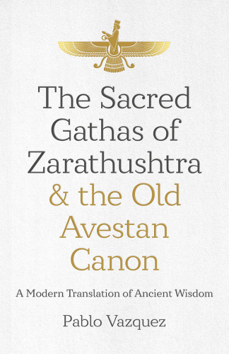 The Sacred Gathas of Zarathushtra & the Old Avestan Canon