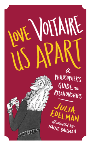 Love Voltaire Us Apart: A Philosopher's Guide to Relationships