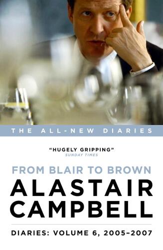 Alastair Campbell Diaries: Volume 6: From Blair to Brown, 2005 - 2007