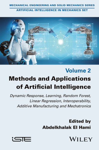 Methods and Applications of Artificial Intelligence Dynamic Response, Learning, Random Forest, Linear Regression, Interoperability, Additive Manufacturing and Mechatronics