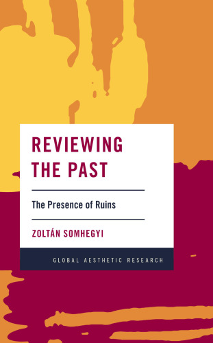 Reviewing the Past: The Presence of Ruins (Global Aesthetic Research)