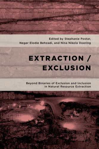 Extraction/Exclusion: Beyond Binaries of Exclusion and Inclusion in Natural Resource Extraction (Geopolitical Bodies, Material Worlds)