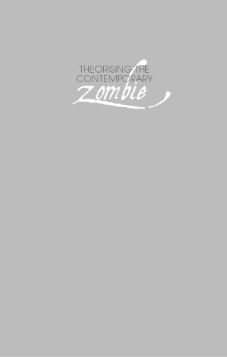 Theorising the Contemporary Zombie: Contextual Pasts, Presents, and Futures