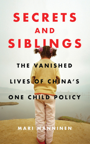 Secrets and Siblings: The Vanished Lives of China’s One-child Policy