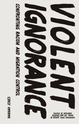 Violent Ignorance: Confronting Racism and Migration Control