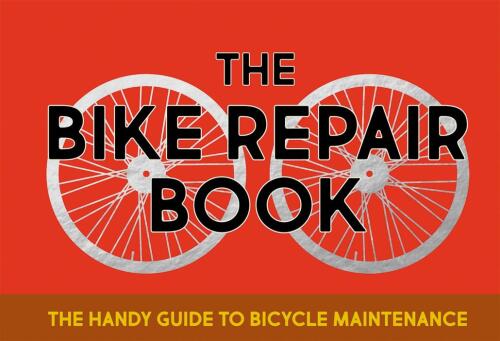 The Bike Repair Book: The Handy Guide to Bicycle Maintenance