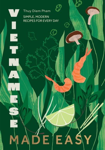 Vietnamese Made Easy Simple, Modern Recipes for Every Day