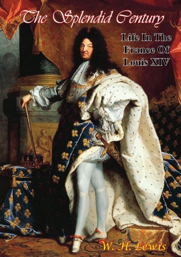 The Splendid Century: Life in the France of Louis XIV