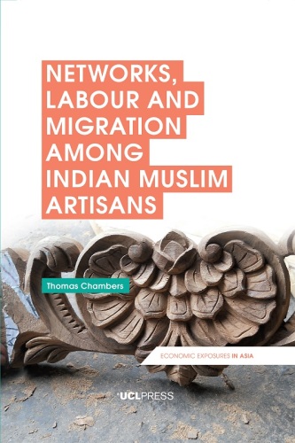Networks, Labour and Migration among Indian Muslim Artisans (Economic Exposures in Asia)