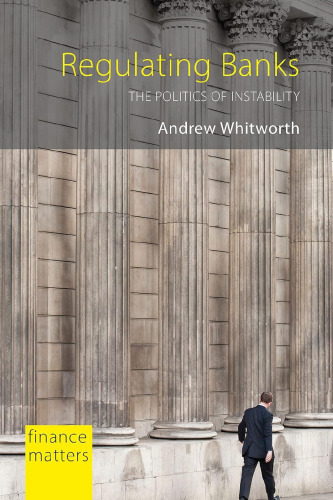 Regulating Banks : The Politics of Instability