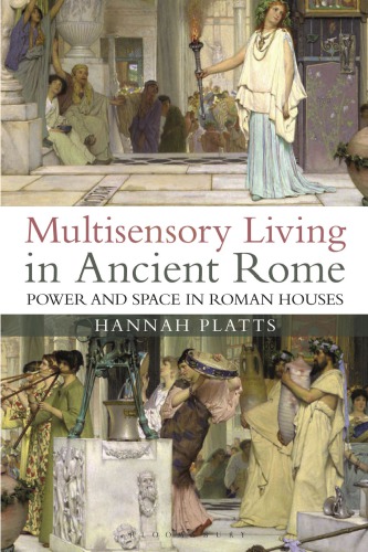 Multisensory Living in Ancient Rome: Power and Space in Roman Houses