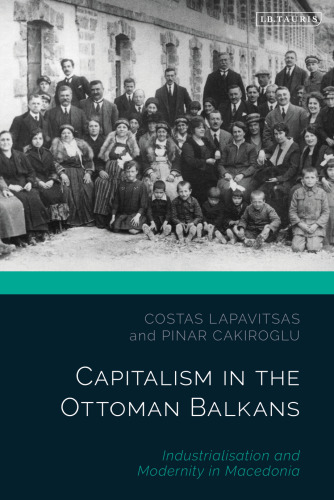 Capitalism in the Ottoman Balkans: Industrialization and Modernity in Macedonia