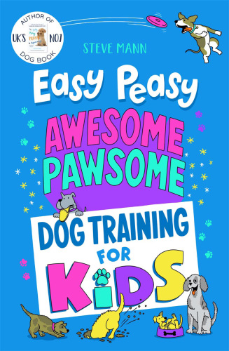 Easy Peasy Awesome Pawsome: Dog Training for Kids