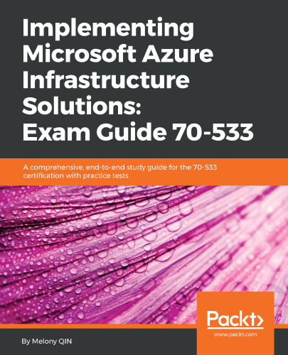 Implementing Microsoft Azure Infrastructure Solutions: Exam Guide 70-533