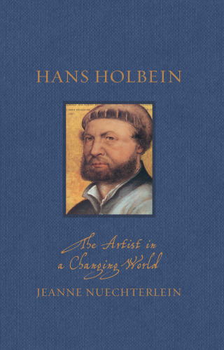 Hans Holbein: The Artist in a Changing World (Renaissance Lives)