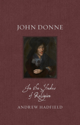 John Donne: In the Shadow of Religion (Renaissance Lives)