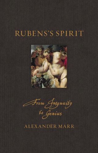 Rubens’s Spirit: From Ingenuity to Genius (Renaissance Lives)
