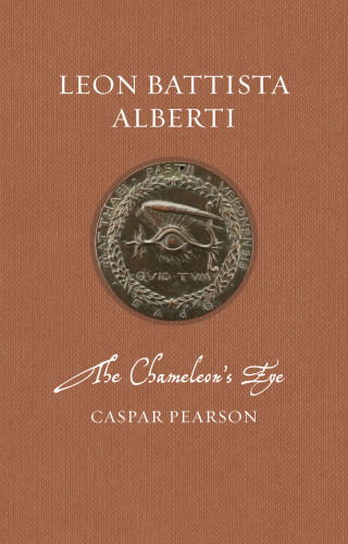 Leon Battista Alberti: The Chameleon’s Eye (Renaissance Lives)