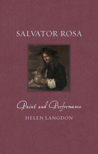 Salvator Rosa: Paint and Performance (Renaissance Lives)