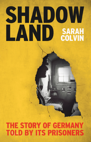 Shadowland: The Story of Germany Told by Its Prisoners