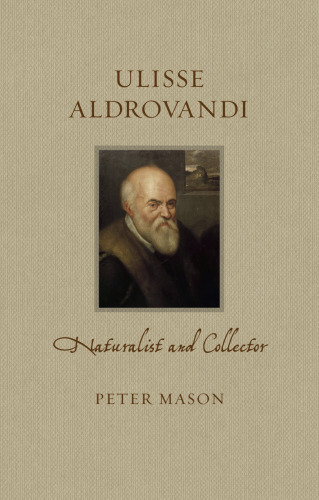 Ulisse Aldrovandi: Naturalist and Collector (Renaissance Lives)