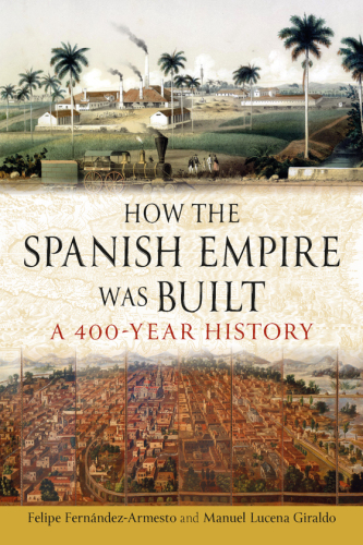 How the Spanish Empire Was Built - A 400 Year History