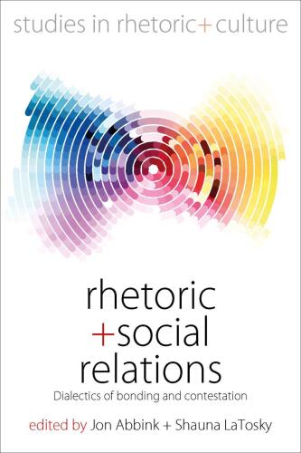 Rhetoric and Social Relations: Dialectics of Bonding and Contestation