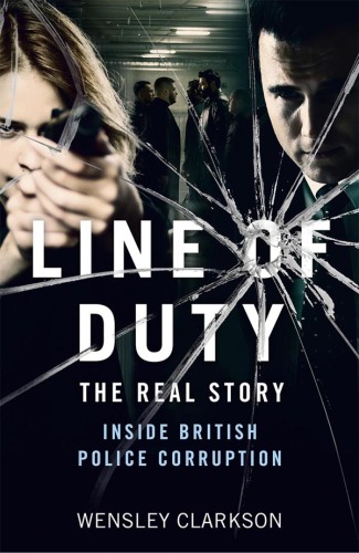 Line of Duty: The Real Story of British Police Corruption