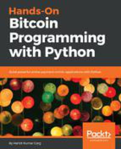Hands-On Bitcoin programming with Python : build powerful online payment centric applications with Python