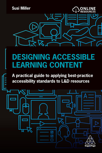 Designing Accessible Learning Content: A Practical Guide to Applying best-practice Accessibility Standards to L&D Resources