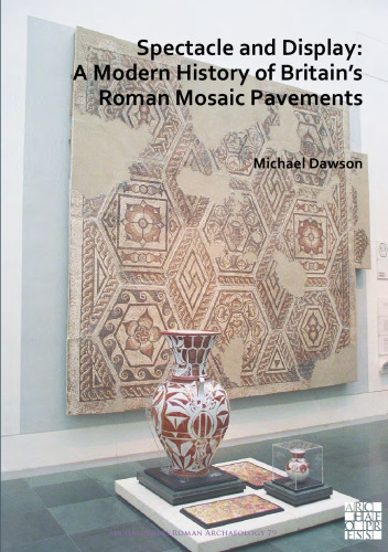 Spectacle and display : a modern history of Britain's Roman mosaic pavements
