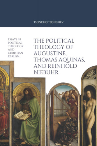 The Political Theology of Augustine, Thomas Aquinas, and Reinhold Niebuhr: Political Theology and Christian Realism