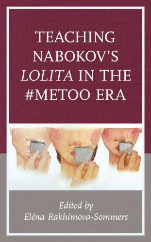 Teaching Nabokov’s Lolita in the #MeToo Era