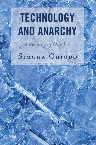 Technology and Anarchy: A Reading of Our Era (Postphenomenology and the Philosophy of Technology)