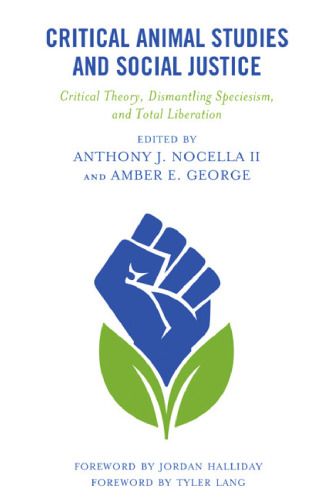 Critical Animal Studies and Social Justice: Critical Theory, Dismantling Speciesism, and Total Liberation