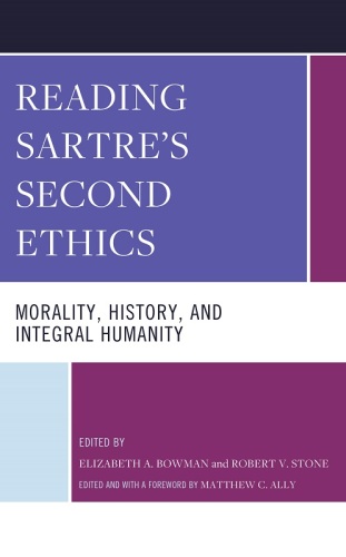 Reading Sartre's Second Ethics: Morality, History, and Integral Humanity