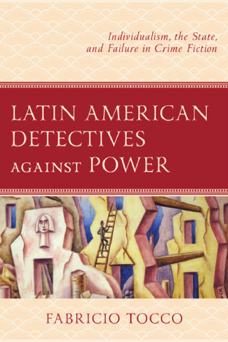 Latin American Detectives against Power: Individualism, the State, and Failure in Crime Fiction